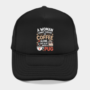 A Woman Cannot Survive on Coffee Alone T shirt Pug Dog Lover Hat