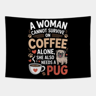A Woman Cannot Survive on Coffee Alone T shirt Pug Dog Lover Tapestry