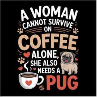 A Woman Cannot Survive on Coffee Alone T shirt Pug Dog Lover Posters and Art