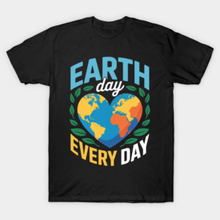 Earth Day Every Day Environmentalist T-Shirt