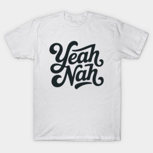 Yeah Nah, Yeah Nah Slang T-Shirt
