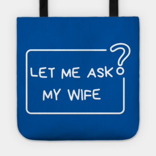 Let Me Ask My Wife Question Mark Minimal Humor Tote