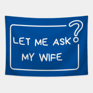 Let Me Ask My Wife Question Mark Minimal Humor Tapestry