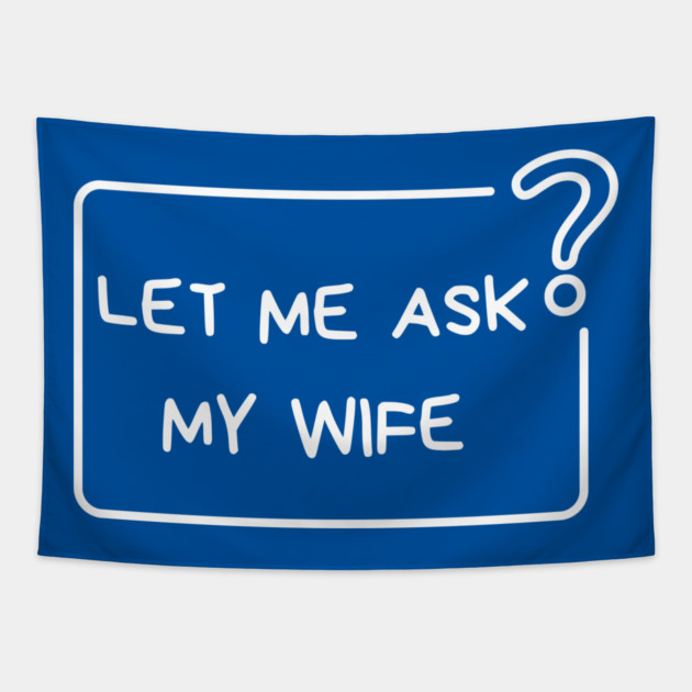 Let Me Ask My Wife Question Mark Minimal Humor Tapestry by Creatifly Graphic Tees