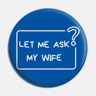 Let Me Ask My Wife Question Mark Minimal Humor Pin