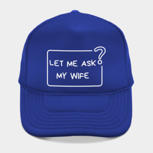 Let Me Ask My Wife Question Mark Minimal Humor Hat