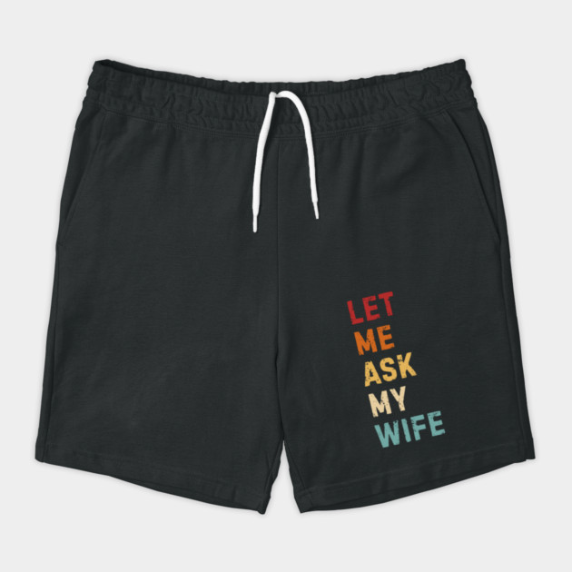 Let Me Ask My Wife Funny Marriage Saying by Creatifly Graphic Tees