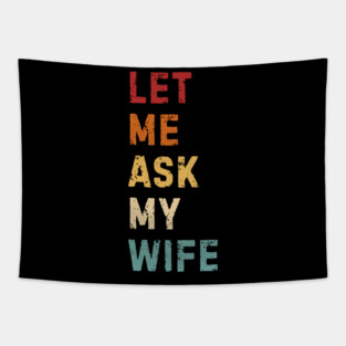 Let Me Ask My Wife Funny Marriage Saying Tapestry