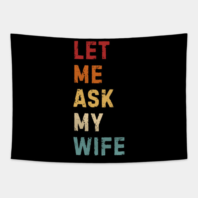 Let Me Ask My Wife Funny Marriage Saying Tapestry by Creatifly Graphic Tees