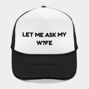 Let Me Ask My Wife W?FE Question Mark Marriage Humor Hat