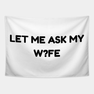 Let Me Ask My Wife W?FE Question Mark Marriage Humor Tapestry