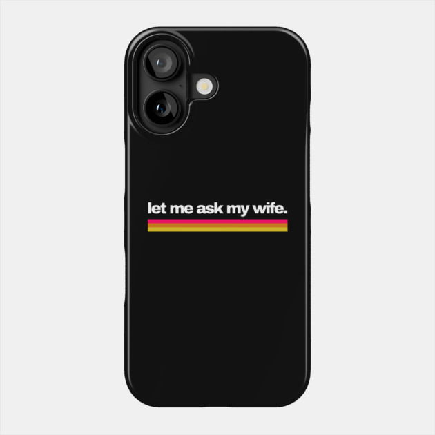 Let Me Ask My Wife Retro Stripe Marriage Humor Phone Case by Creatifly Graphic Tees