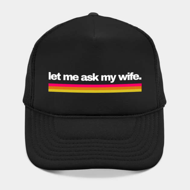 Let Me Ask My Wife Retro Stripe Marriage Humor by Creatifly Graphic Tees