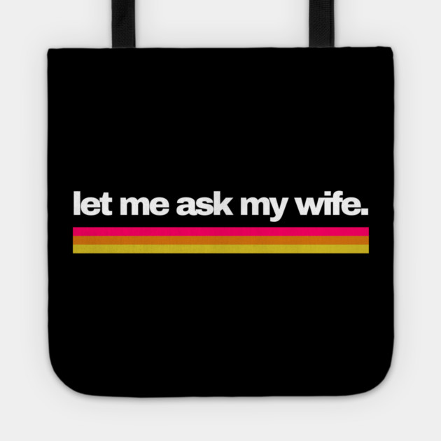 Let Me Ask My Wife Retro Stripe Marriage Humor Tote by Creatifly Graphic Tees