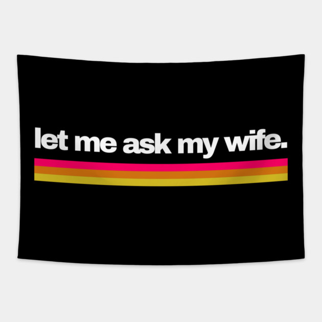 Let Me Ask My Wife Retro Stripe Marriage Humor Tapestry by Creatifly Graphic Tees