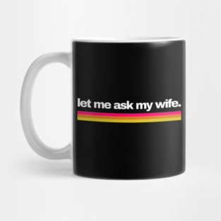 Let Me Ask My Wife Retro Stripe Marriage Humor Mug
