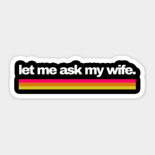 Let Me Ask My Wife Retro Stripe Marriage Humor Sticker