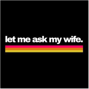 Let Me Ask My Wife Retro Stripe Marriage Humor Posters and Art
