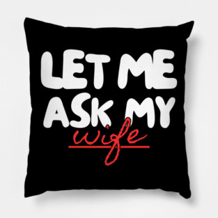 Let Me Ask My Wife Red Script Underline Humor Pillow