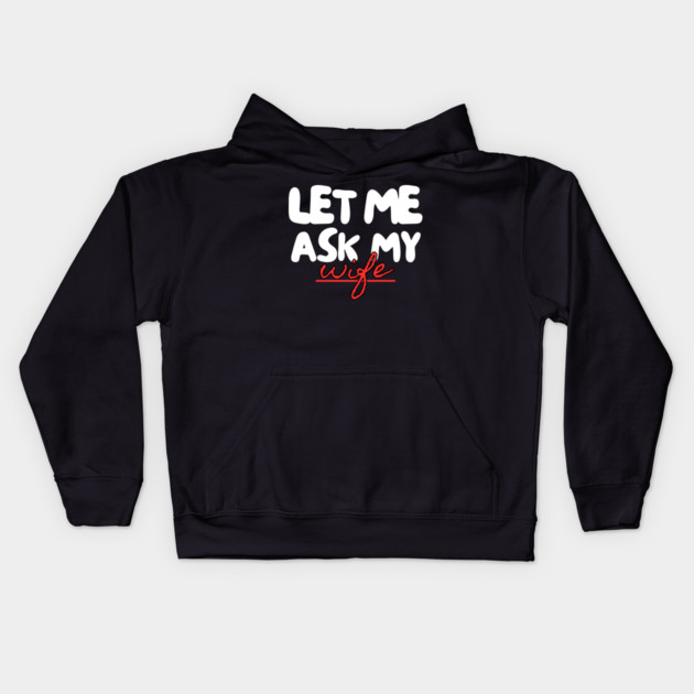 Let Me Ask My Wife Red Script Underline Humor Kids Hoodie by Creatifly Graphic Tees