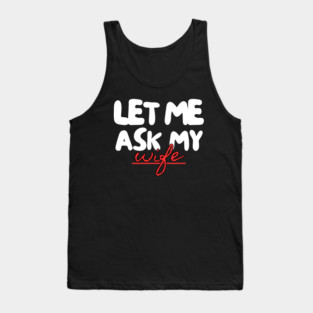 Let Me Ask My Wife Red Script Underline Humor Tank Top