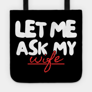 Let Me Ask My Wife Red Script Underline Humor Tote
