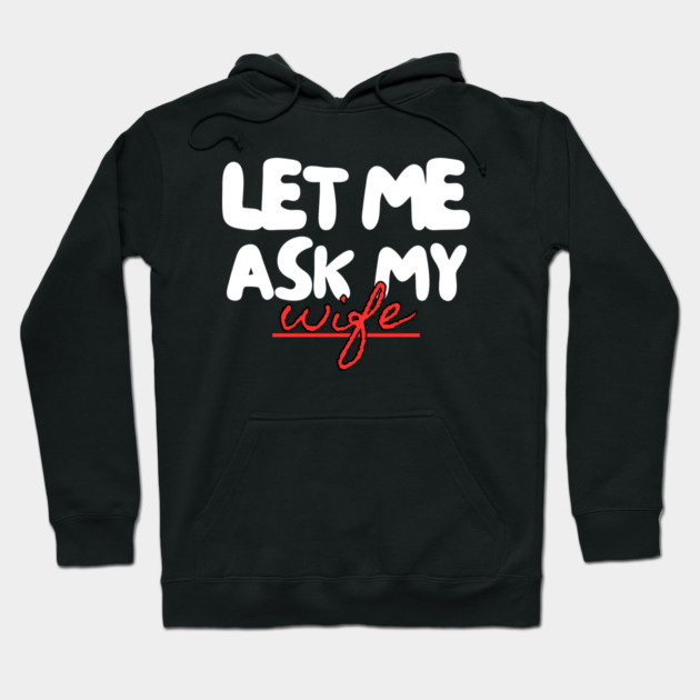 Let Me Ask My Wife Red Script Underline Humor Hoodie by Creatifly Graphic Tees