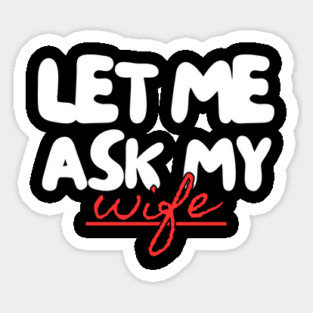 Let Me Ask My Wife Red Script Underline Humor Sticker