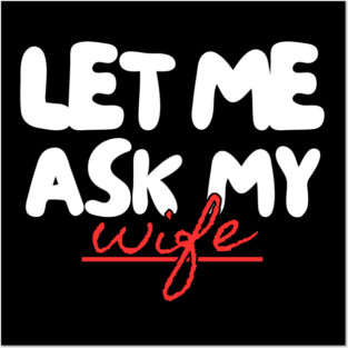 Let Me Ask My Wife Red Script Underline Humor Posters and Art