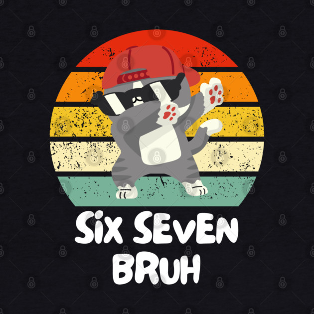 Six Seven Bruh Cool Cat Dabbing Meme by Creatifly Graphic Tees
