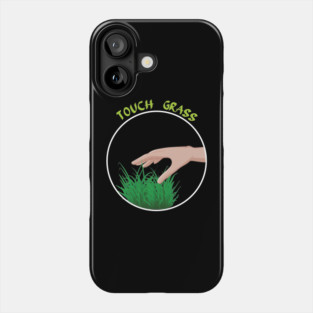 Go outside touch some grass Phone Case