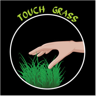Go outside touch some grass Posters and Art