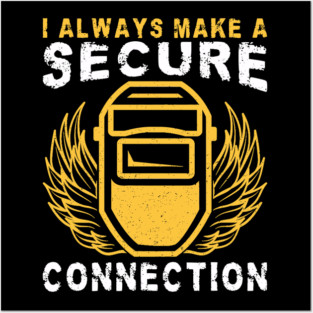 I Always Make A Secure Connection Welder Welding Helmet Posters and Art