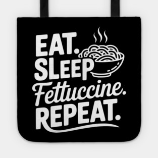 Eat. Sleep. Fettuccine. Repeat. Tote