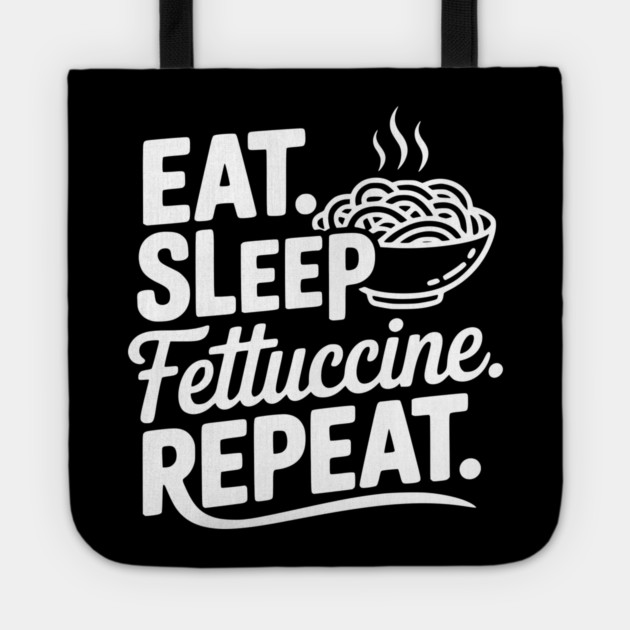Eat. Sleep. Fettuccine. Repeat. Tote by Frank Ring