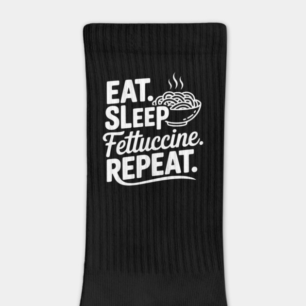 Eat. Sleep. Fettuccine. Repeat. by Frank Ring