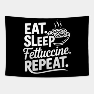Eat. Sleep. Fettuccine. Repeat. Tapestry
