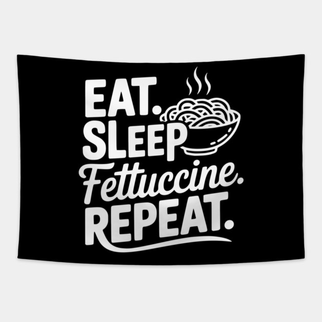 Eat. Sleep. Fettuccine. Repeat. Tapestry by Frank Ring