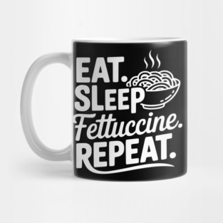 Eat. Sleep. Fettuccine. Repeat. Mug