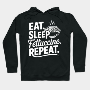 Eat. Sleep. Fettuccine. Repeat. Hoodie