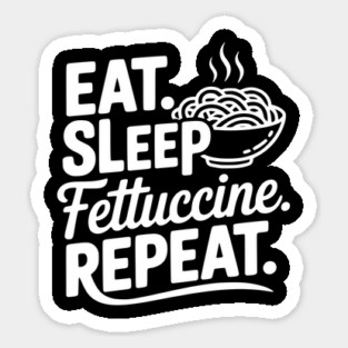 Eat. Sleep. Fettuccine. Repeat. Magnet