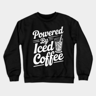 Powered by Iced Coffee Crewneck Sweatshirt