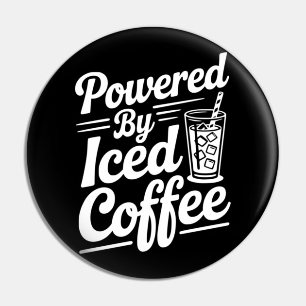 Powered by Iced Coffee Pin by Frank Ring