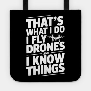 That's What I Do I Fly Drones and I Know Things Tote