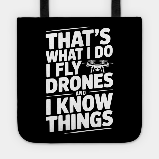 That's What I Do I Fly Drones and I Know Things Tote by Frank Ring