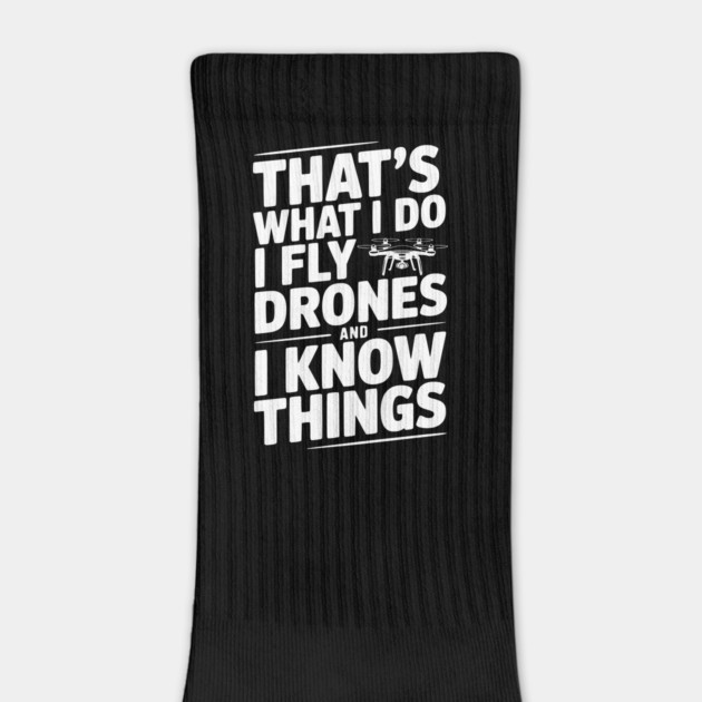 That's What I Do I Fly Drones and I Know Things by Frank Ring