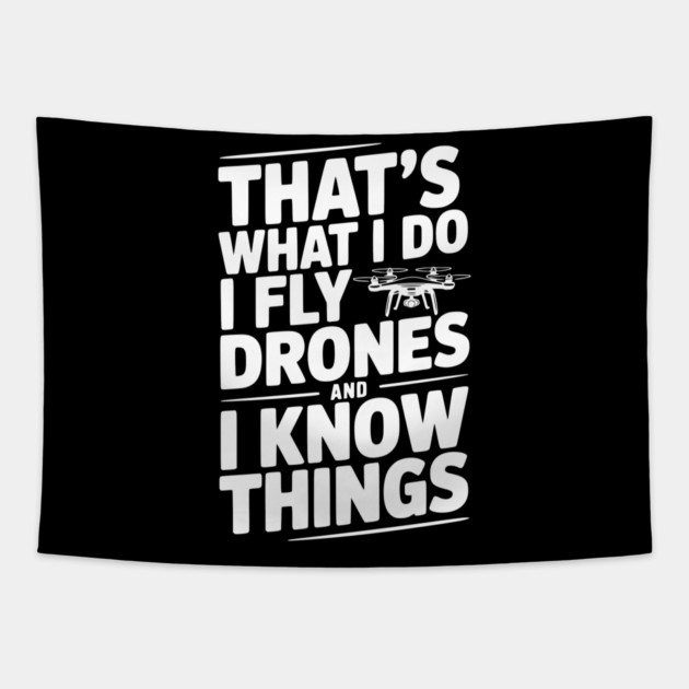 That's What I Do I Fly Drones and I Know Things Tapestry by Frank Ring