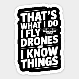 That's What I Do I Fly Drones and I Know Things Magnet