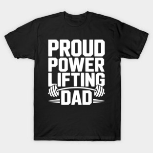Proud Power Lifting Dad T-Shirt