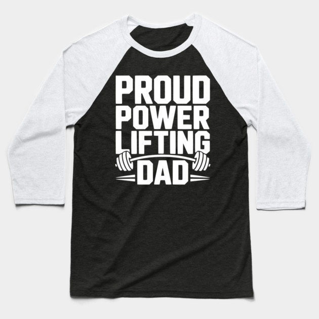 Proud Power Lifting Dad Baseball T-Shirt by Frank Ring